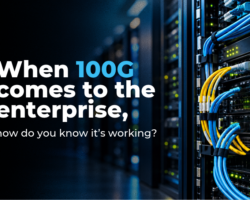 When 100G comes to the enterprise, how do you know it’s working?